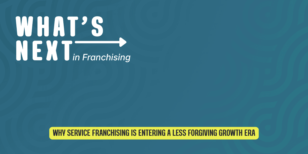 Why Service Franchising is Entering a Less Forgiving Growth Era